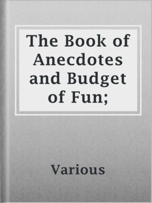 cover image of The Book of Anecdotes and Budget of Fun;